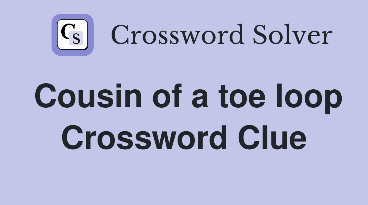 Cousin of a toe loop Crossword Clue