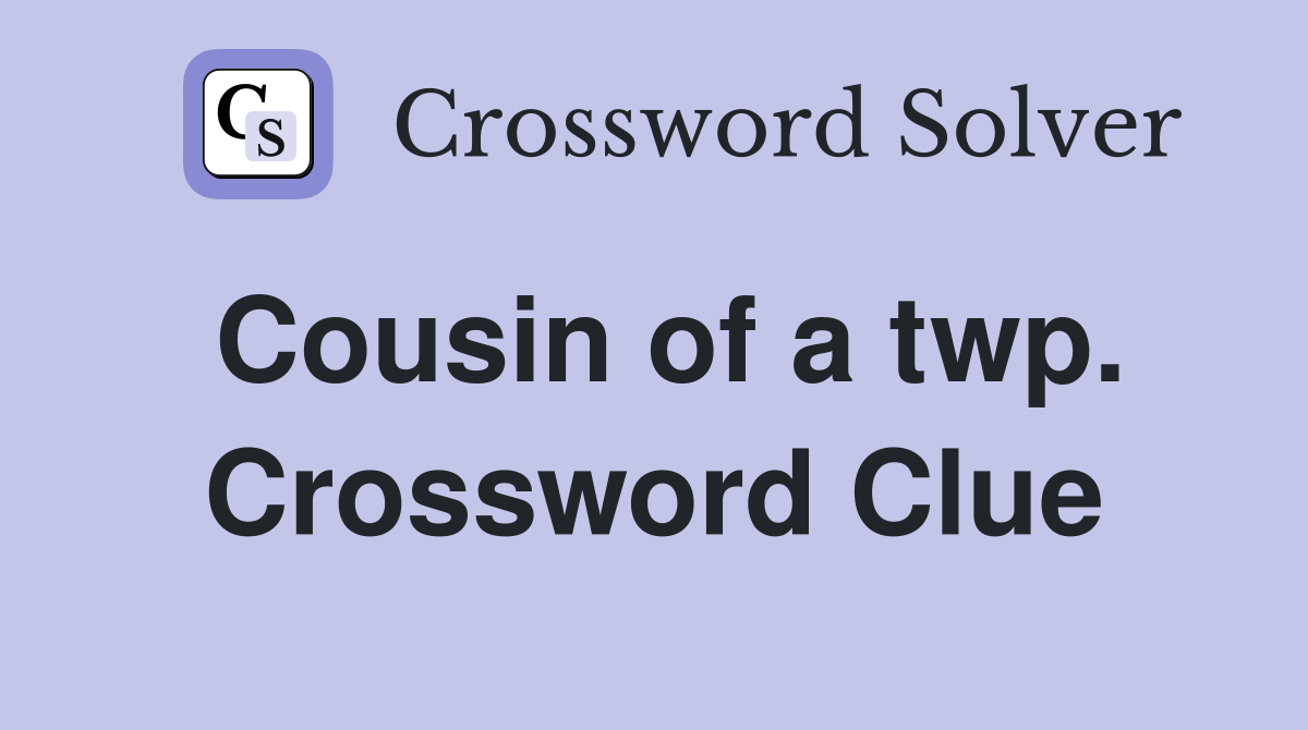 Cousin of a twp. Crossword Clue