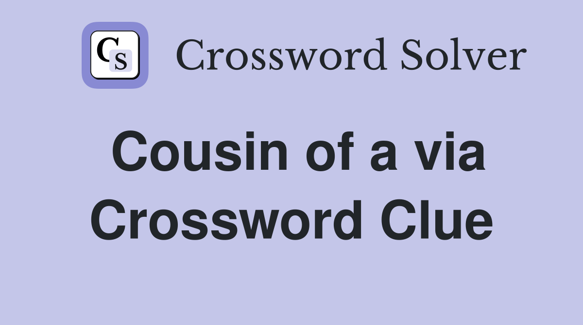 Cousin of a via Crossword Clue