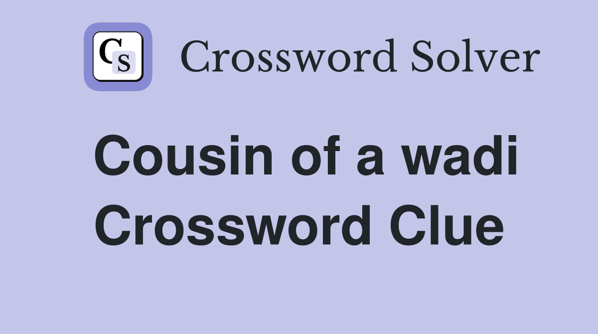 Cousin of a wadi Crossword Clue