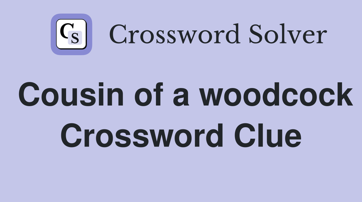 Cousin of a woodcock Crossword Clue