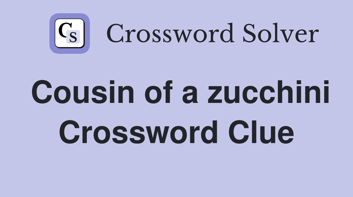 Cousin of a zucchini Crossword Clue