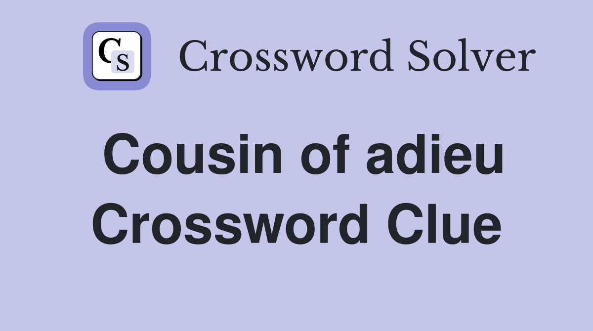 Cousin of adieu Crossword Clue