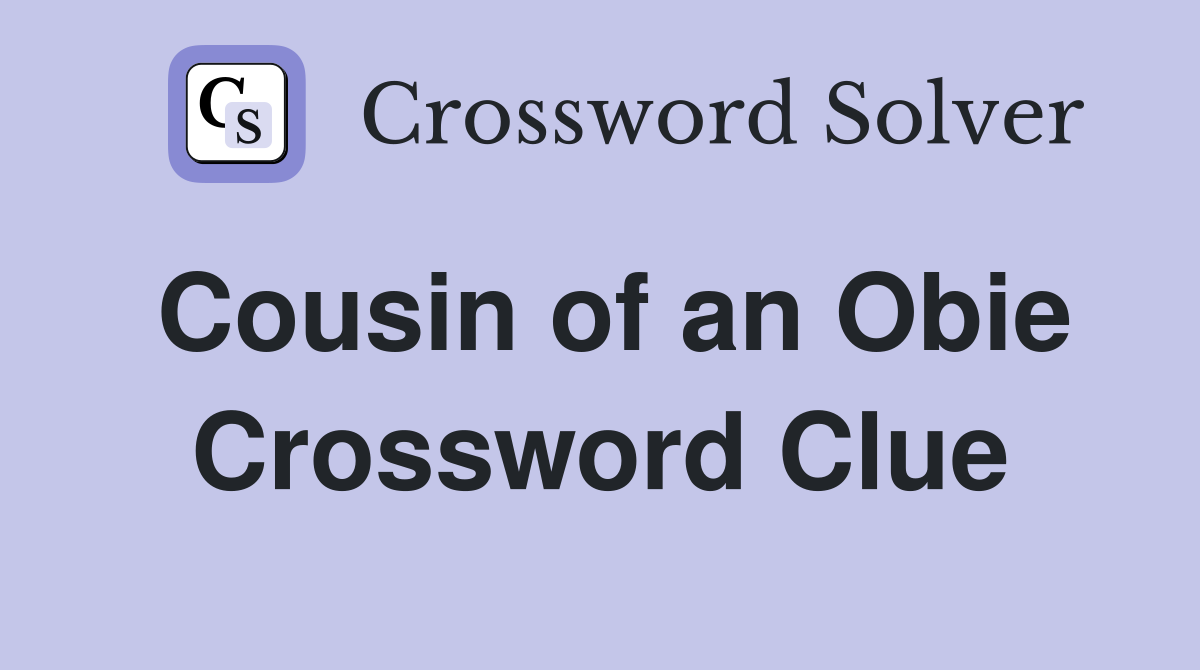 Cousin of an Obie Crossword Clue