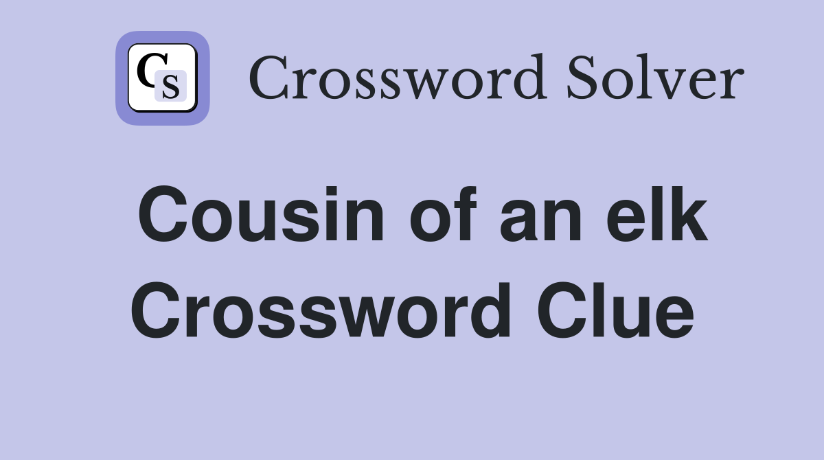Cousin of an elk Crossword Clue