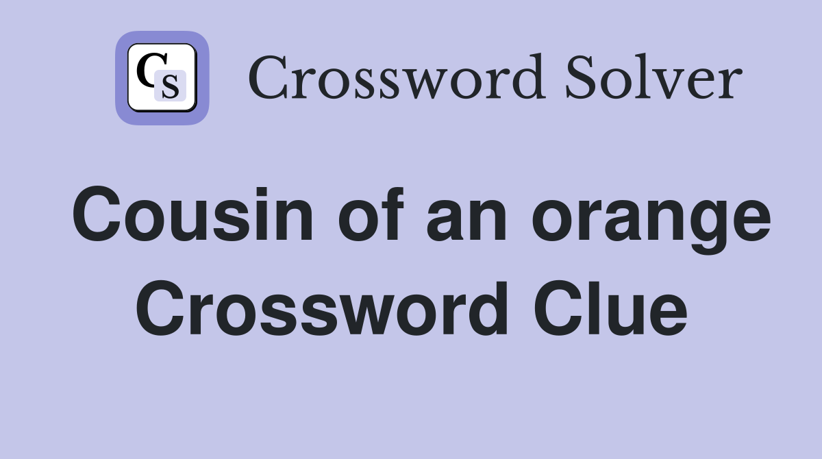 Cousin of an orange Crossword Clue