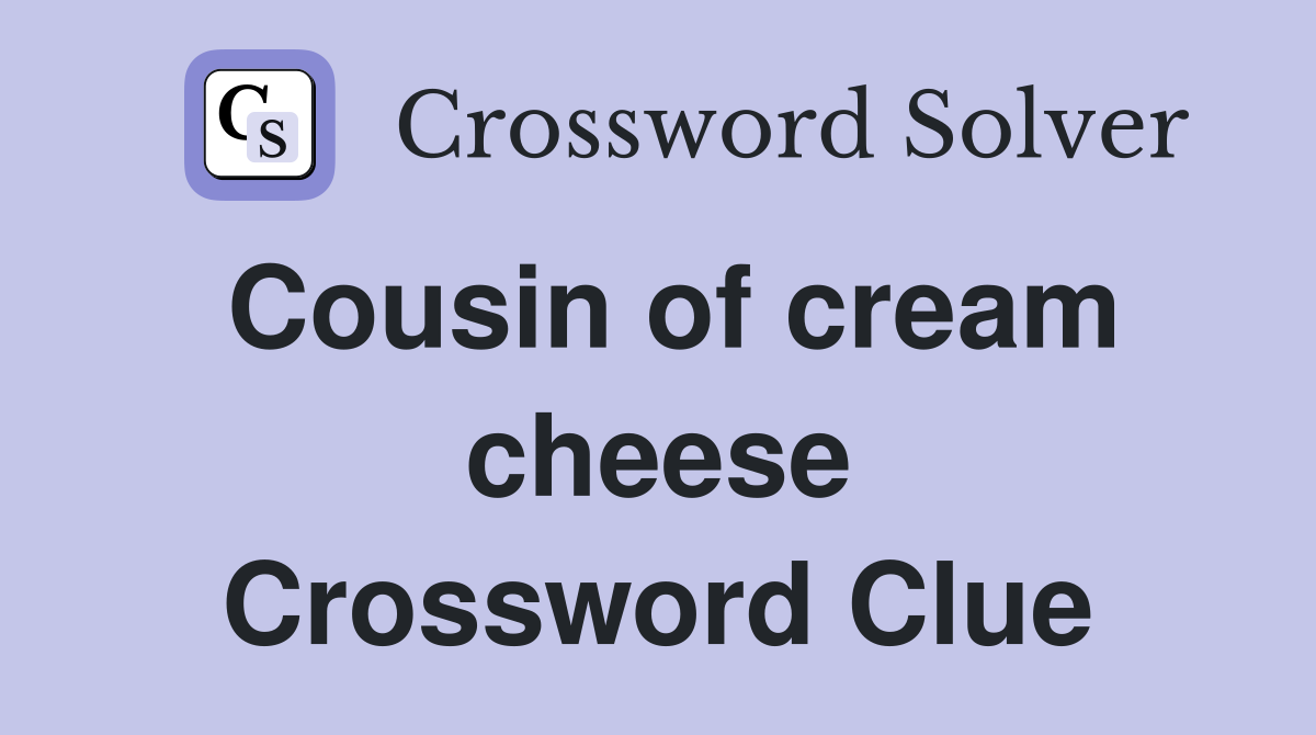 Cousin of cream cheese Crossword Clue