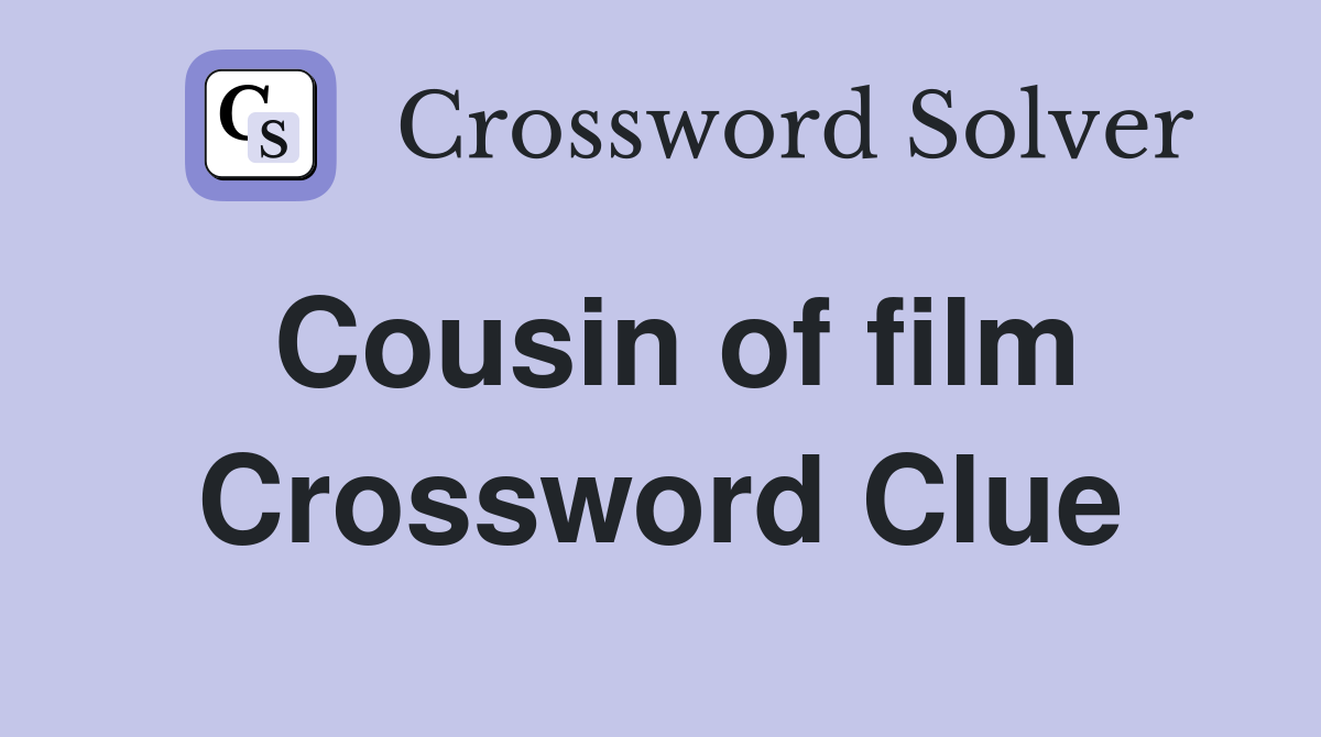 Cousin of film Crossword Clue