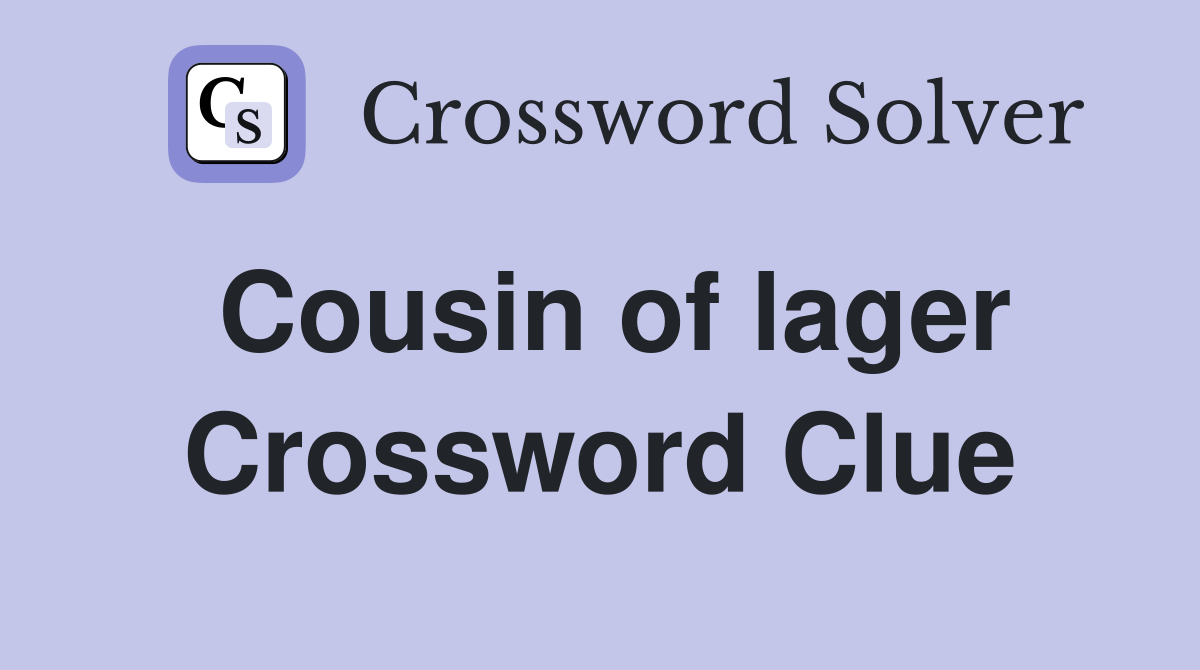 Cousin of lager Crossword Clue