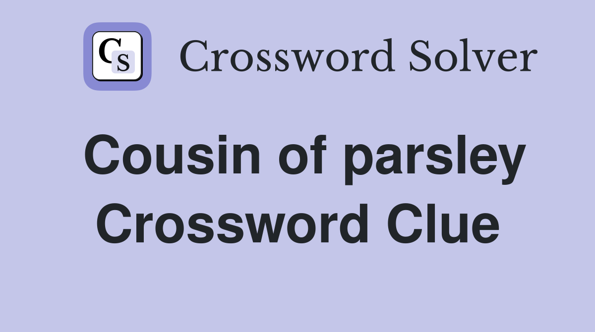 Cousin of parsley Crossword Clue