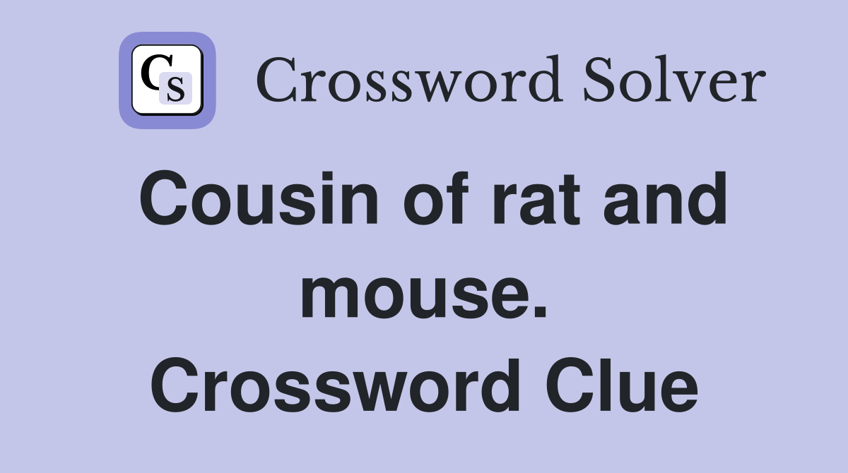 Cousin of rat and mouse. Crossword Clue
