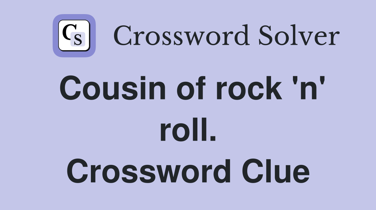 Cousin of rock 'n' roll. Crossword Clue