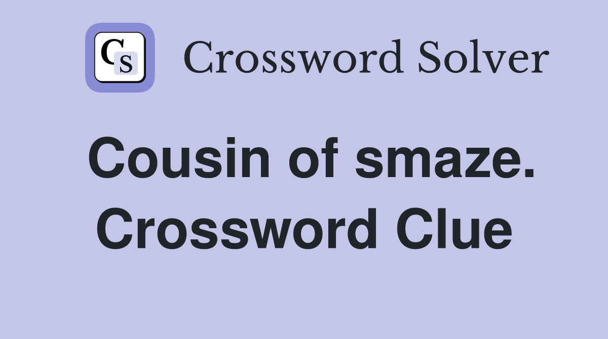 Cousin of smaze. Crossword Clue