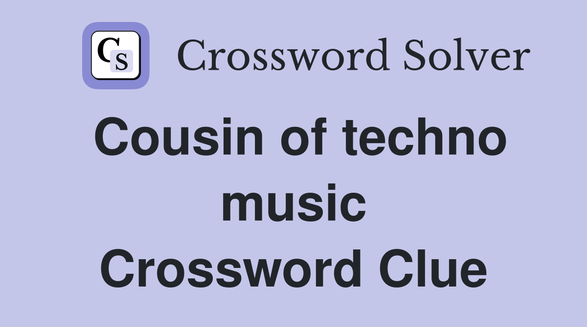 Cousin of techno music Crossword Clue