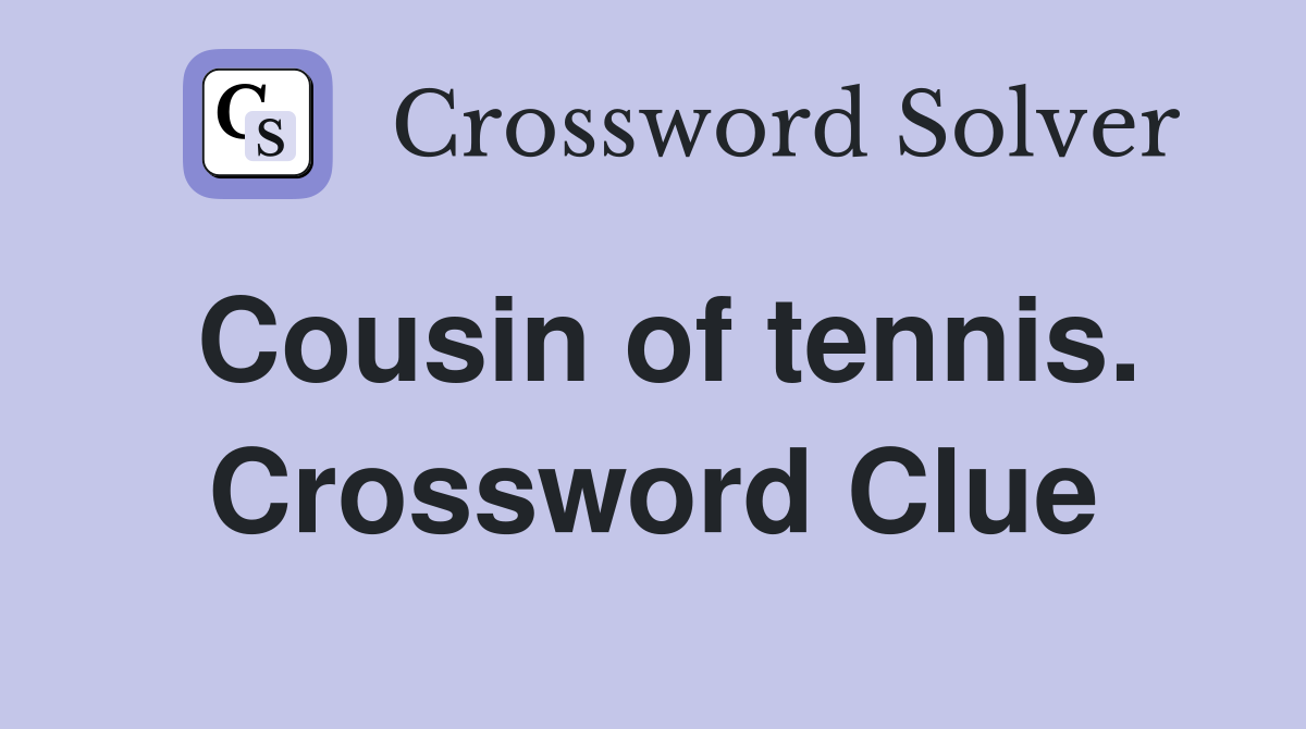 Cousin of tennis. Crossword Clue