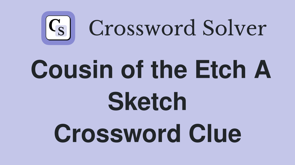 Cousin of the Etch A Sketch Crossword Clue