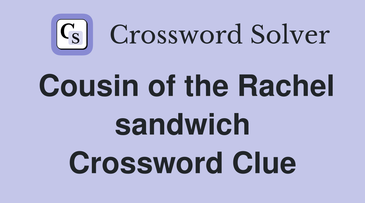 Cousin of the Rachel sandwich Crossword Clue