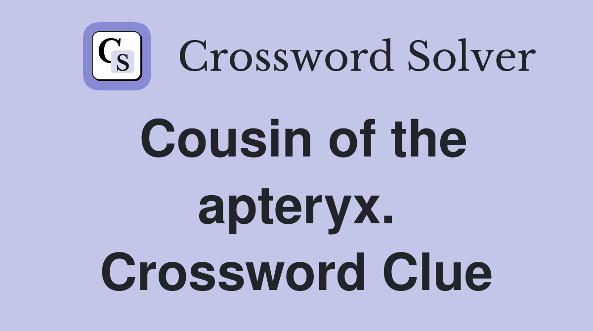 Cousin of the apteryx. Crossword Clue
