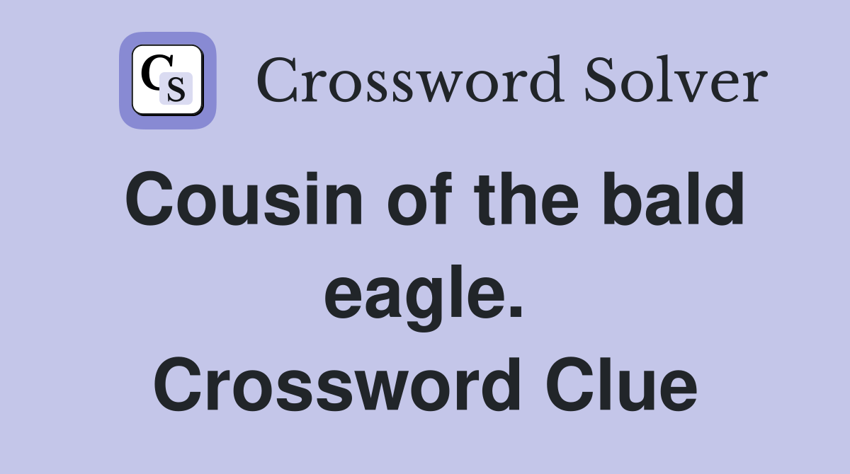 Cousin of the bald eagle. Crossword Clue