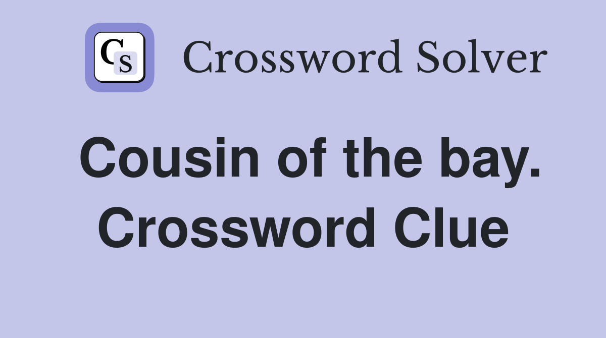 Cousin of the bay. Crossword Clue