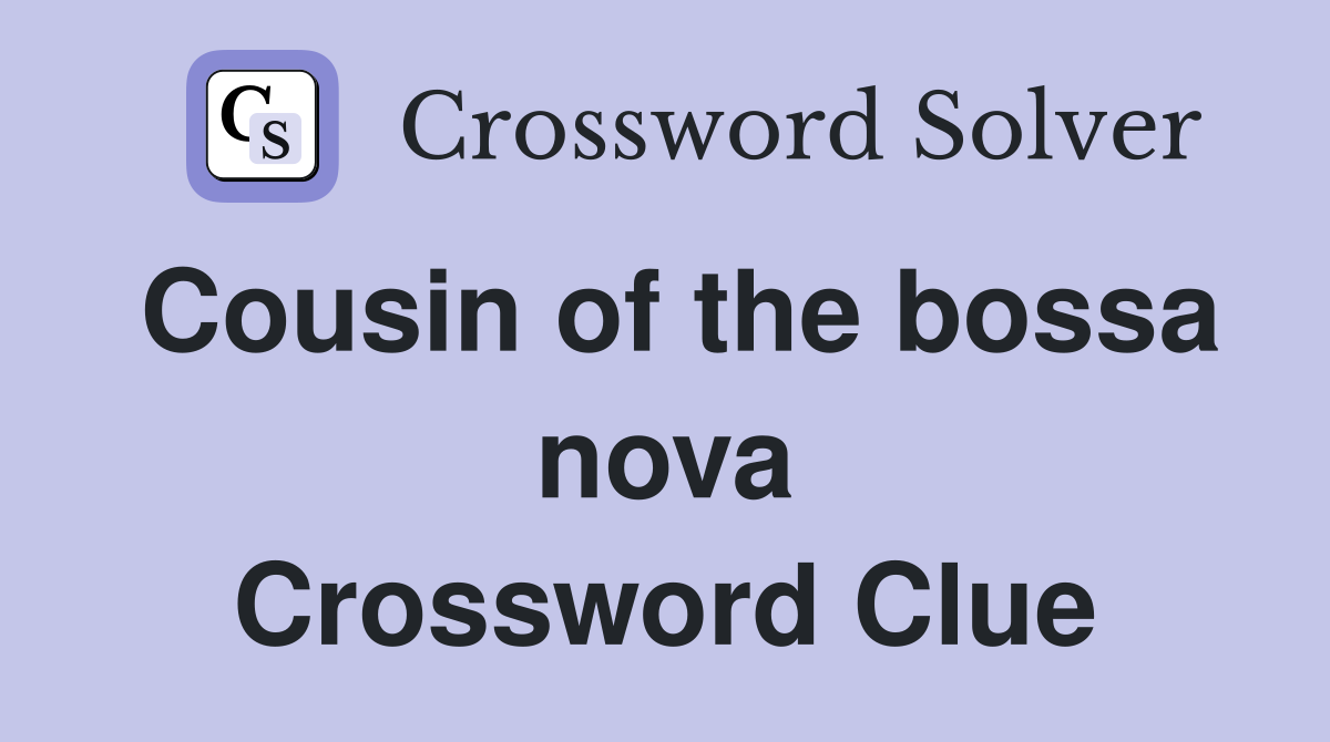 Cousin of the bossa nova Crossword Clue