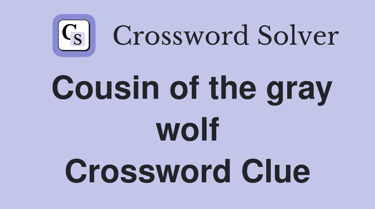 Cousin of the gray wolf Crossword Clue