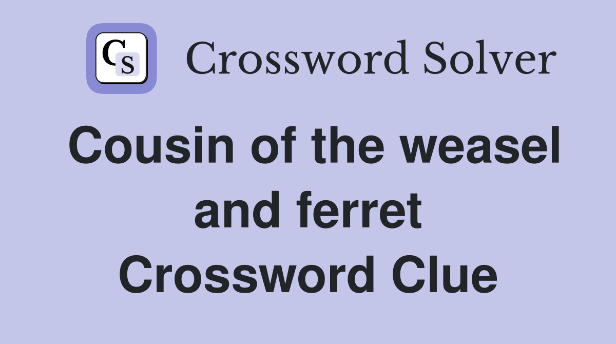 Cousin of the weasel and ferret Crossword Clue