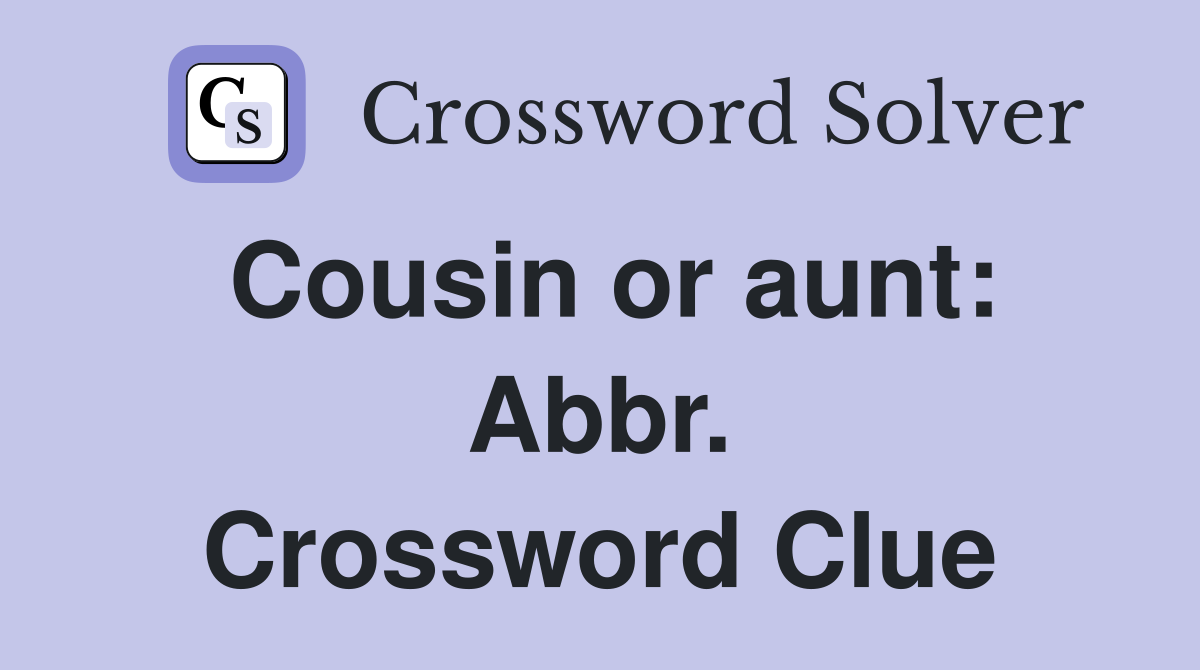 Cousin or aunt: Abbr. Crossword Clue