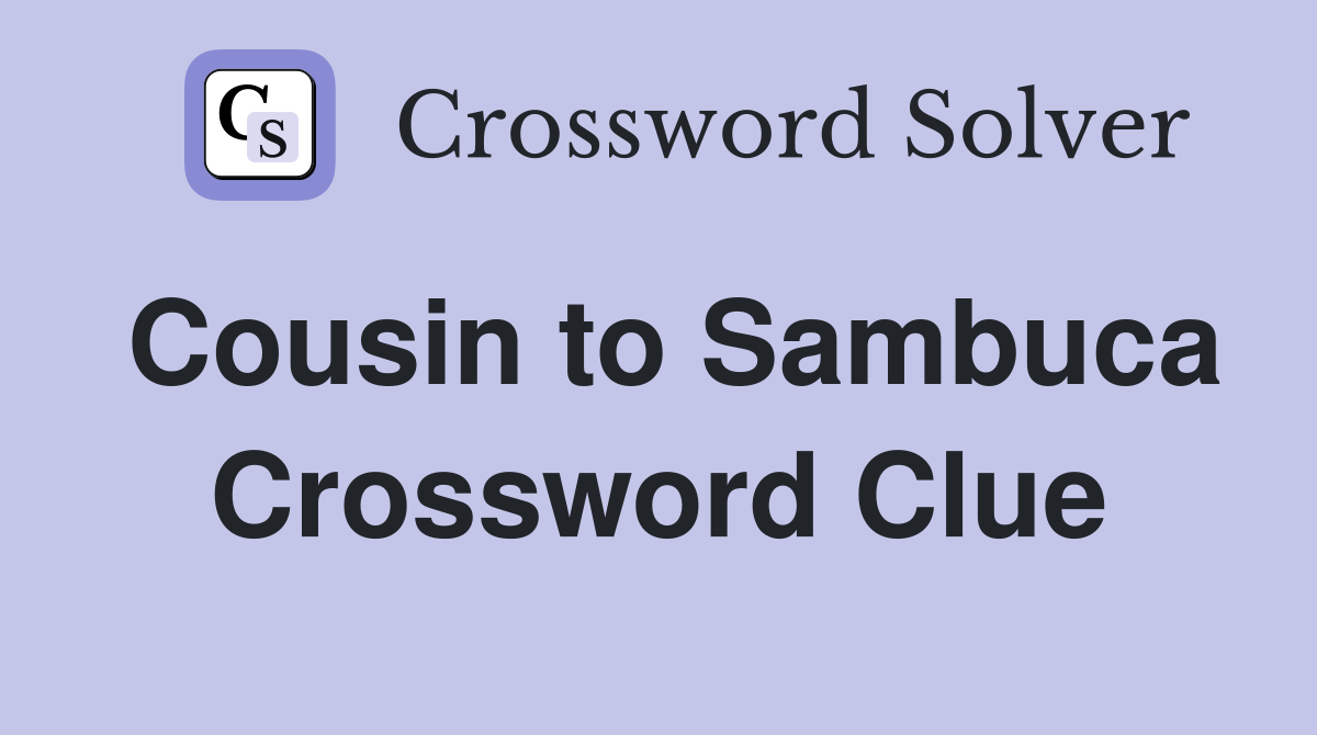 Cousin to Sambuca Crossword Clue