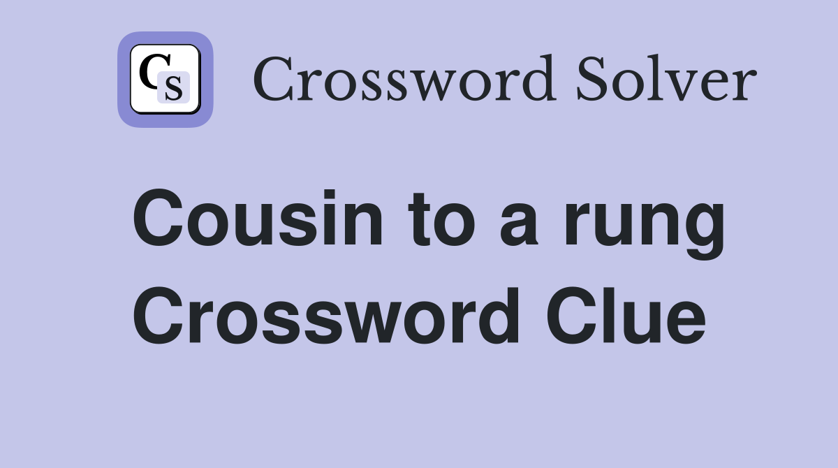 Cousin to a rung Crossword Clue