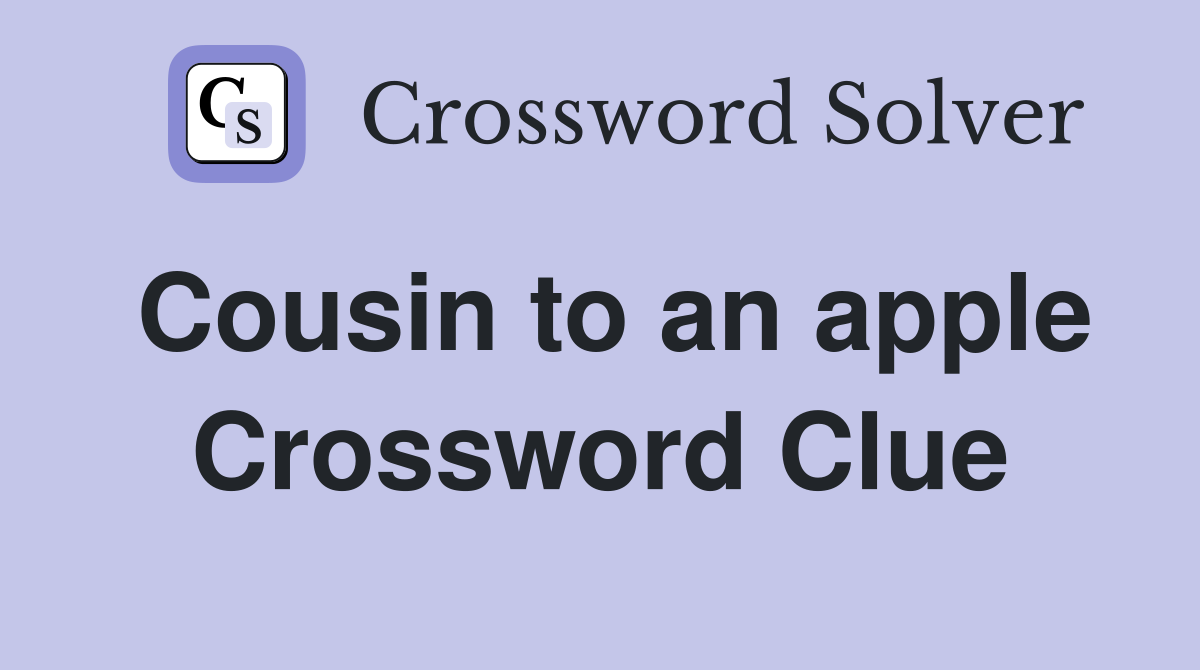 Cousin to an apple Crossword Clue