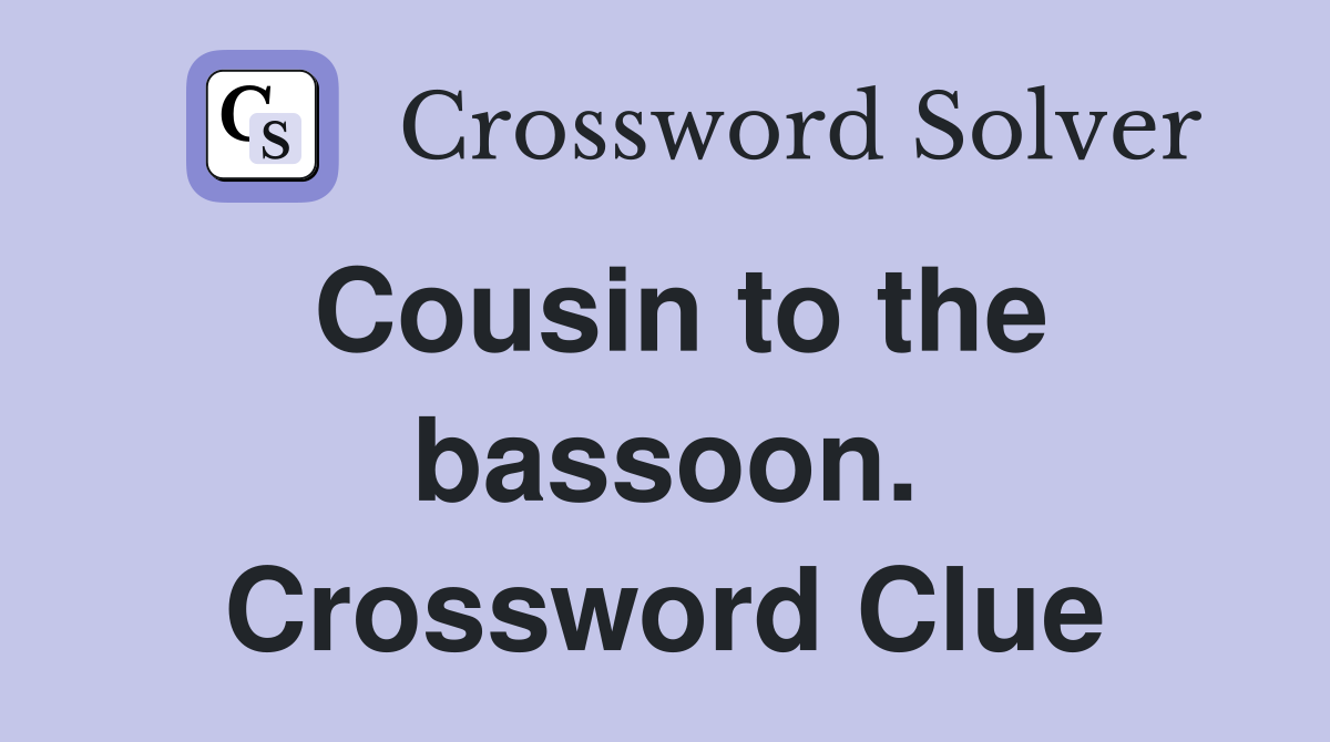 Cousin to the bassoon. Crossword Clue