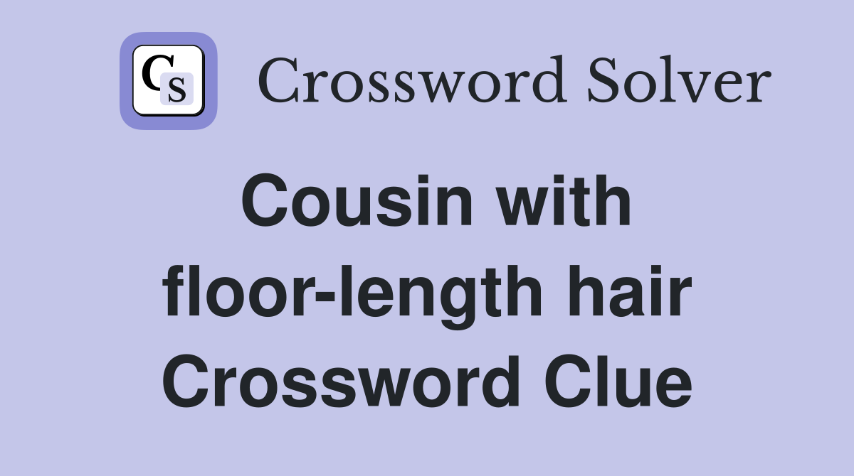 Cousin with floor-length hair Crossword Clue
