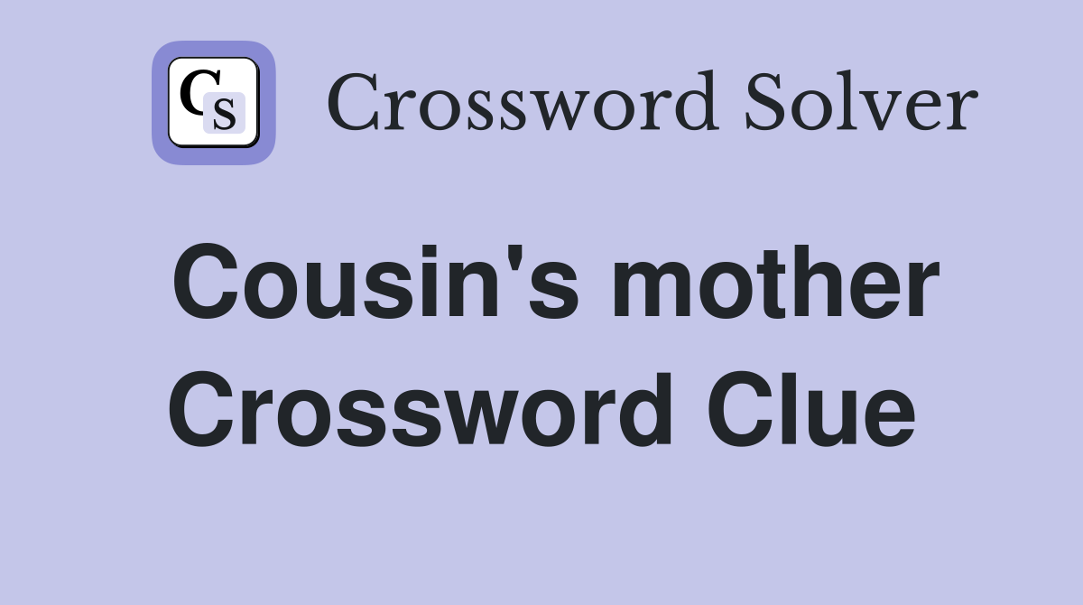 Cousin's mother Crossword Clue