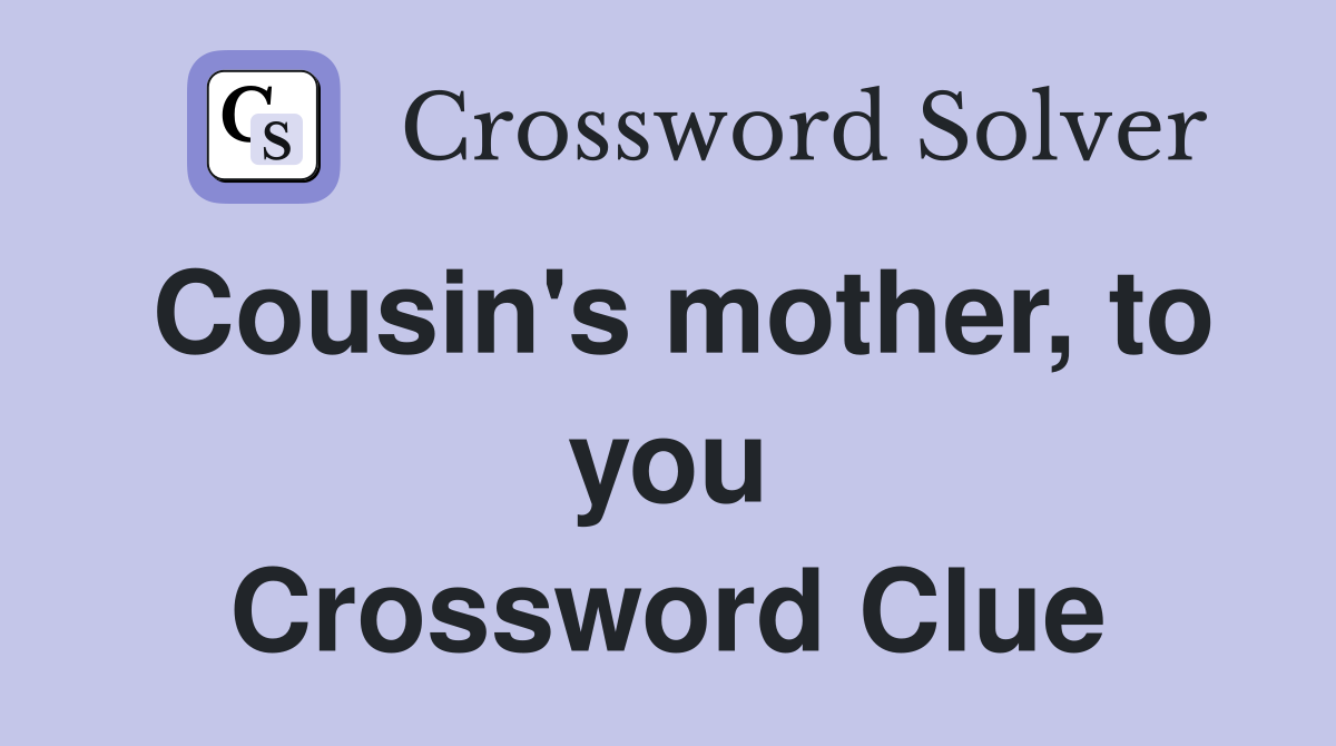 Cousin's mother, to you Crossword Clue