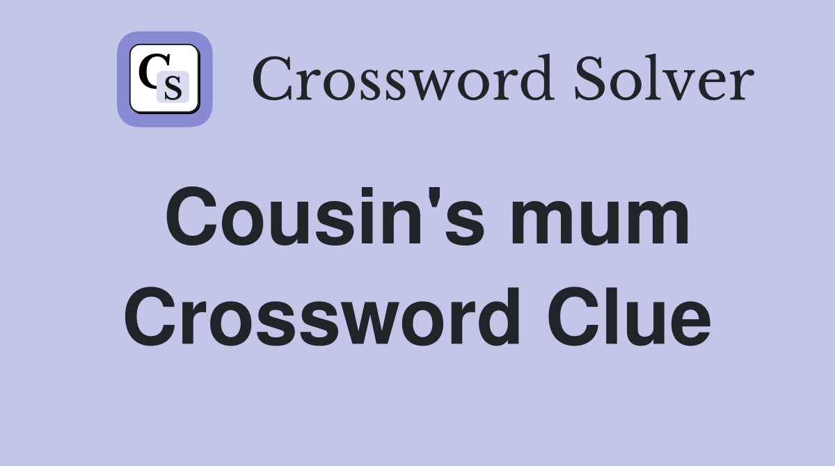 Cousin's mum Crossword Clue