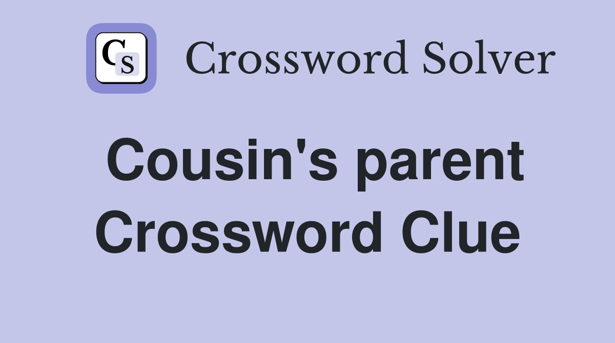 Cousin's parent Crossword Clue