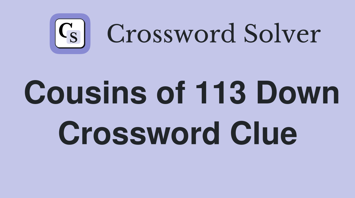 Cousins of 113 Down Crossword Clue