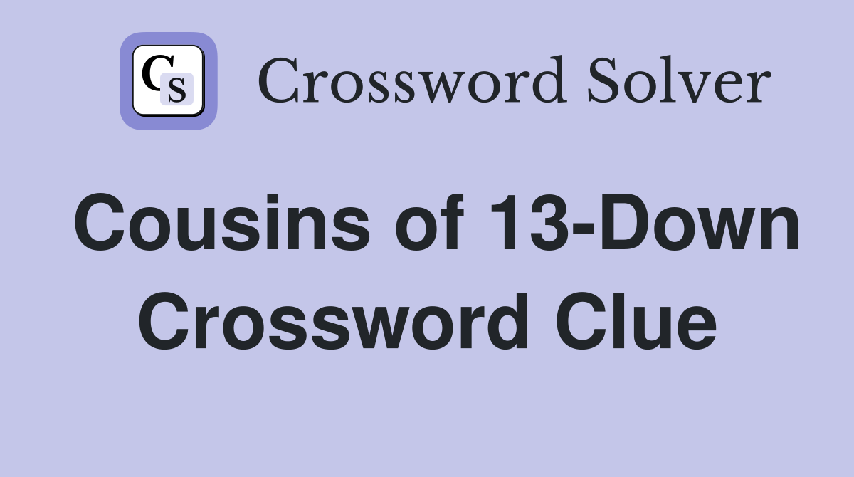 Cousins of 13-Down Crossword Clue