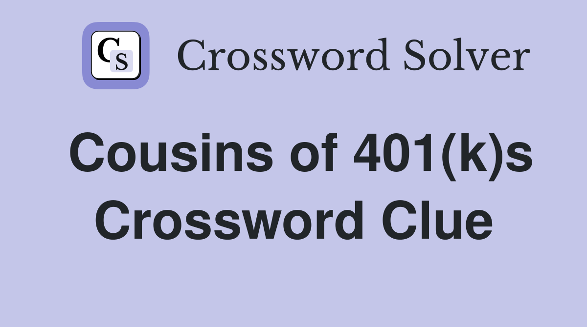 Cousins of 401(k)s Crossword Clue