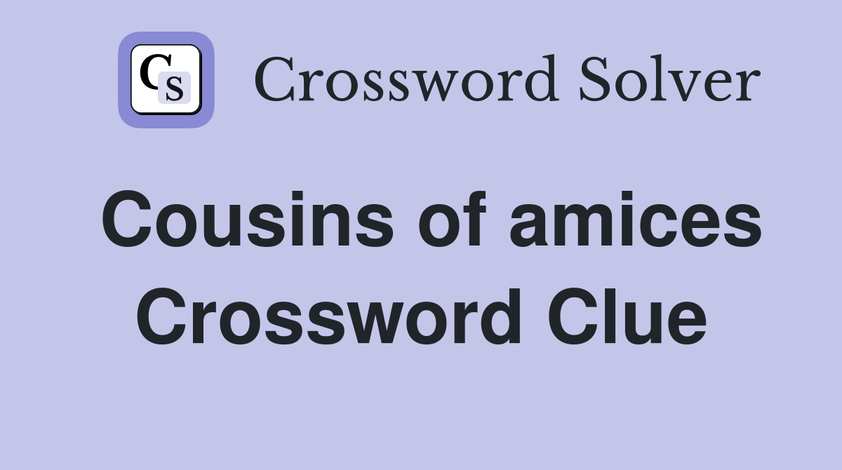 Cousins of amices Crossword Clue