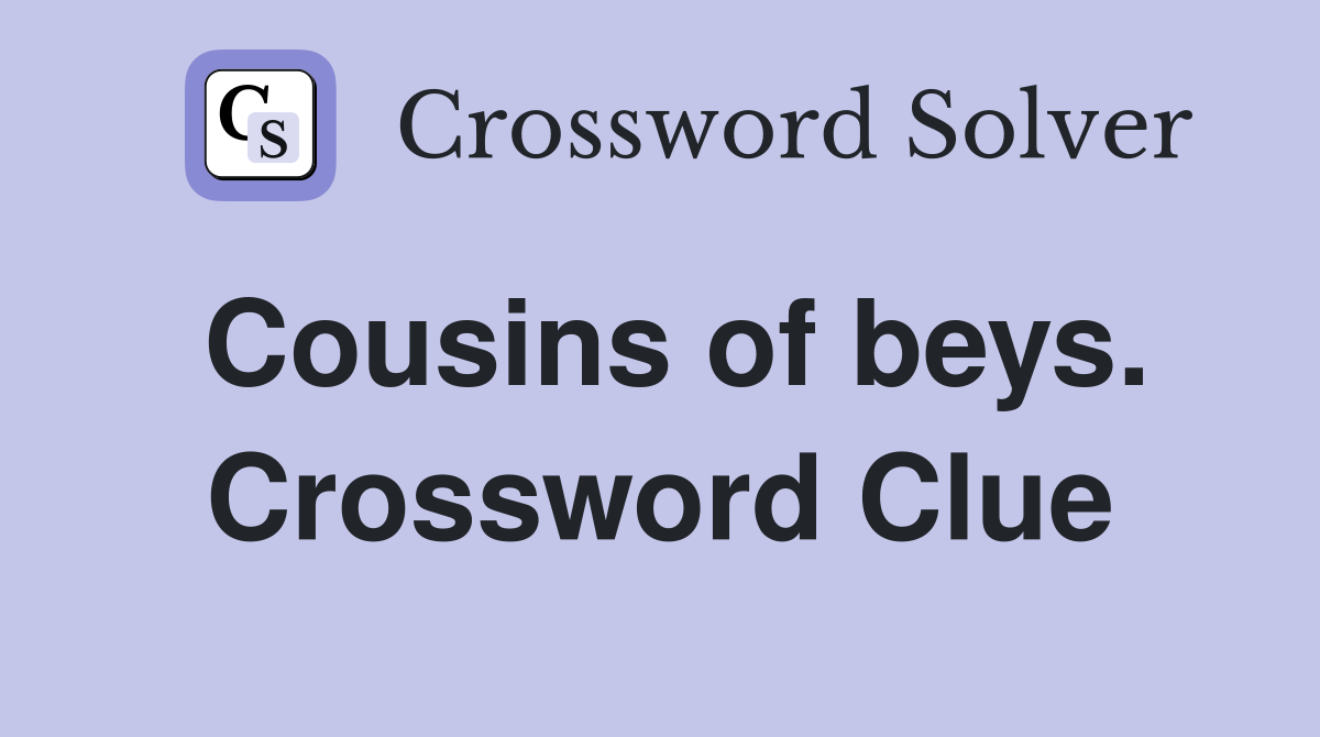 Cousins of beys. Crossword Clue