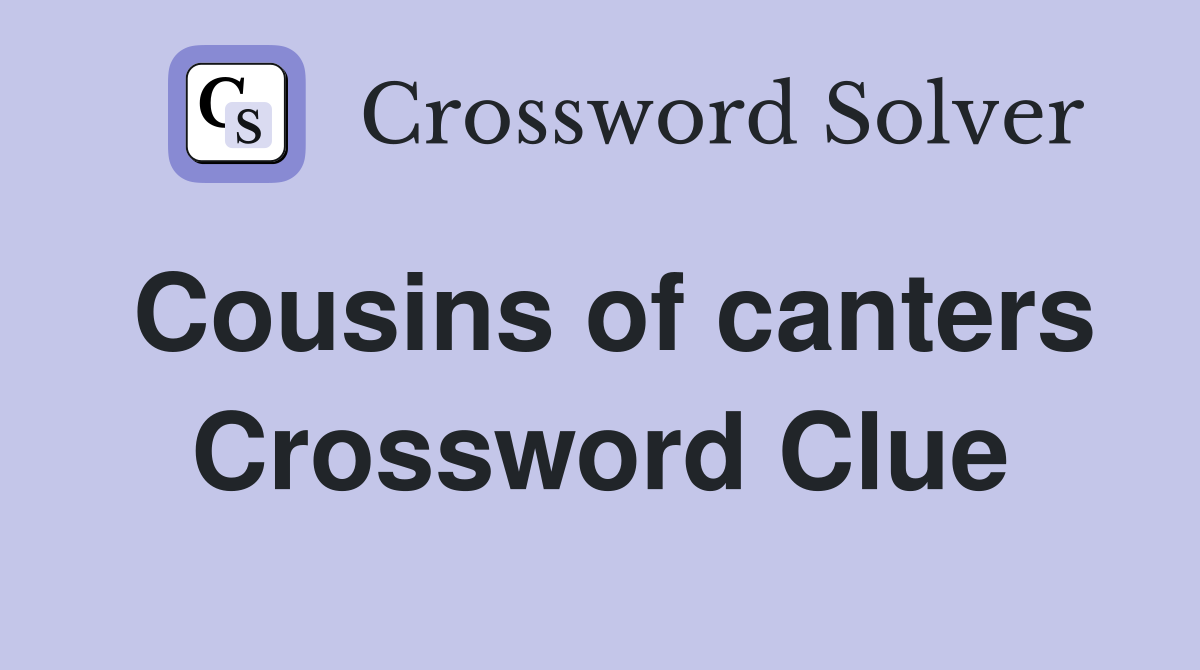 Cousins of canters Crossword Clue