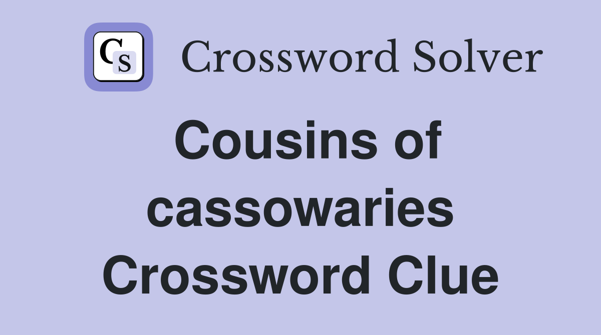 Cousins of cassowaries Crossword Clue