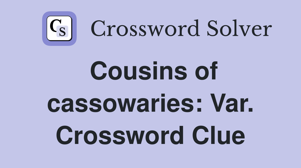 Cousins of cassowaries: Var. Crossword Clue