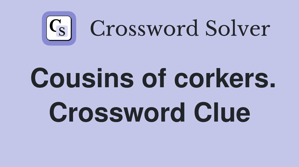 Cousins of corkers. Crossword Clue