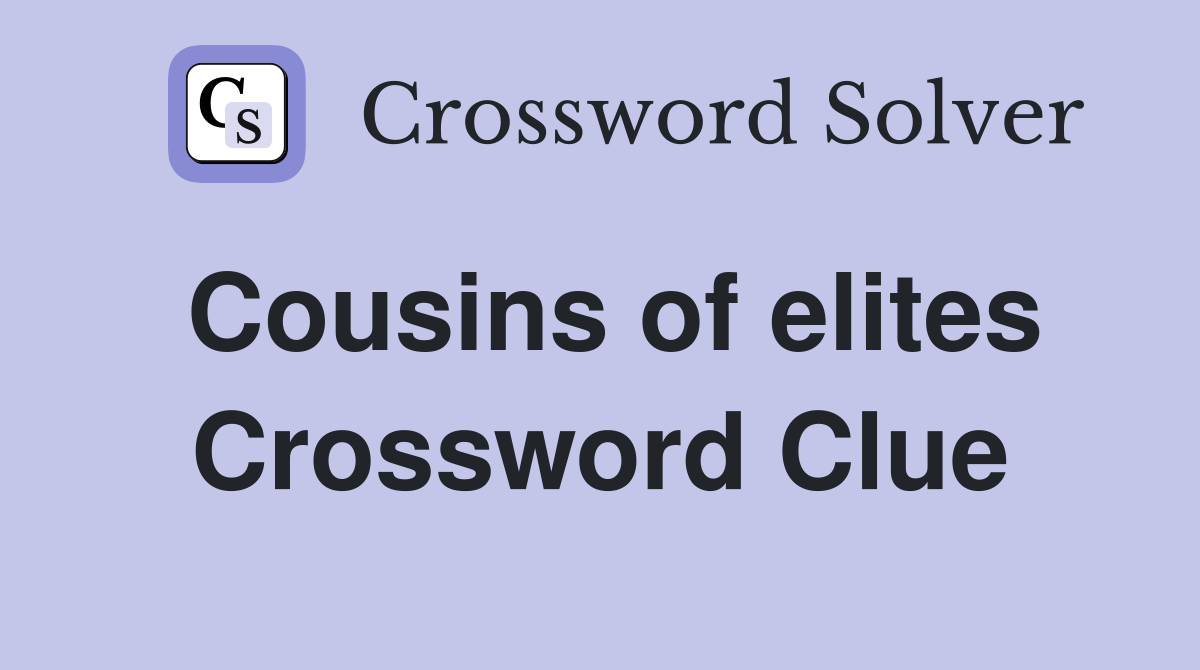 Cousins of elites Crossword Clue
