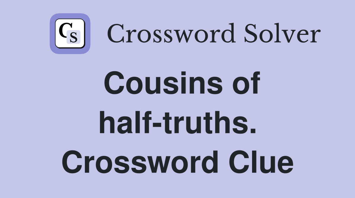 Cousins of half-truths. Crossword Clue