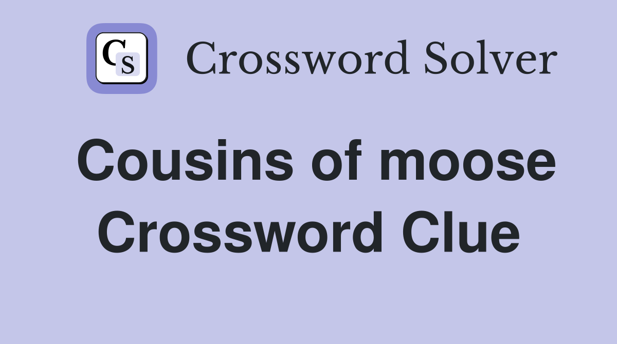 Cousins of moose Crossword Clue
