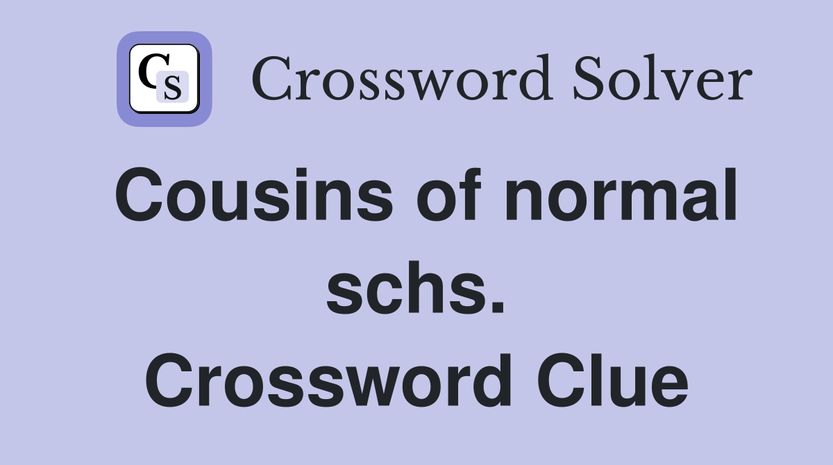 Cousins of normal schs. Crossword Clue